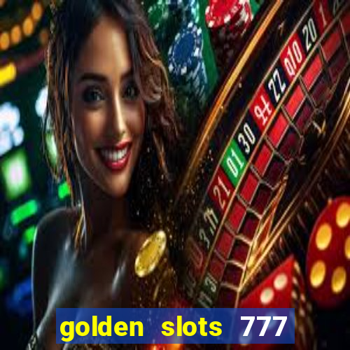 golden slots 777 paga mesmo